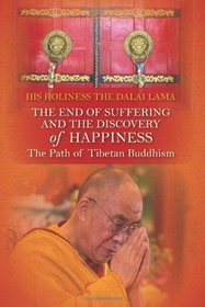 The End of Suffering and The Discovery of Happiness: The Path of Tibetan Buddhism