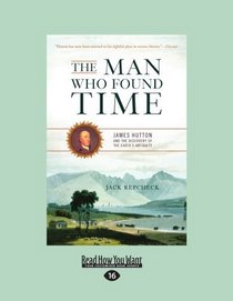 The Man Who Found Time (EasyRead Large Edition): James Hutton and the Discovery of The Earth's Intiquity