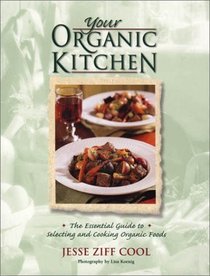 Your Organic Kitchen : The Essential Guide to Selecting and Cooking Organic Foods
