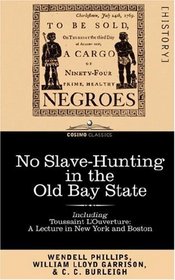 No Slave-Hunting in the Old Bay State: An Appeal to the People and Legislature of Massachusetts -- Including, 