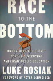 Race to the Bottom: Uncovering the Secret Forces Destroying American Public Education