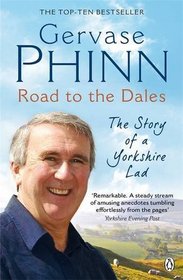 Road to the Dales: The Story of a Yorkshire Lad. Gervase Phinn