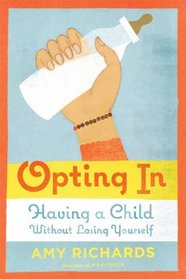 Opting In: Having a Child Without Losing Yourself