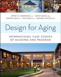 Design for Aging: International Case Studies of Building and Program (Wiley Series in Healthcare and Senior Living Design)