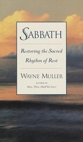 Sabbath : Restoring the Sacred Rhythm of Rest