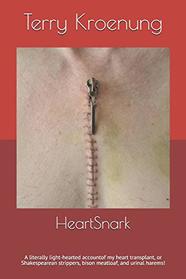 HeartSnark: A literally light-hearted account of my heart transplant, or Shakespearean strippers, bison meatloaf, and urinal harems!