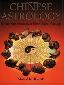 Chinese Astrology: Forecast Your Future from Your Chinese Horoscope