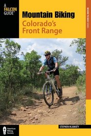 Mountain Biking Colorado's Front Range, 2nd: More Than 40 of the Area's Greatest Off-Road Bicycle Rides (Regional Mountain Biking Series)