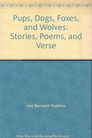 Pups, Dogs, Foxes, and Wolves: Stories, Poems, and Verse