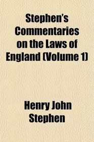 Stephen's Commentaries on the Laws of England (Volume 1)