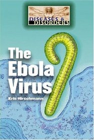 The Ebola Virus (Diseases and Disorders)