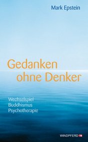 Gedanken ohne Denker: Wechselspiel Buddhismus Psychotherapie · Mit einem Vorwort des Dalai Lama