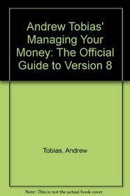 Andrew Tobias' Managing Your Money: The Official Reference, Version 8