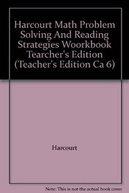 Harcourt Math Problem Solving And Reading Strategies Woorkbook Tearcher's Edition (Teacher's Edition Ca 6)