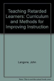Teaching Retarded Learners: Curriculum and Methods for Improving  Instruction