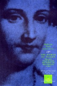 The Worth of Women : Wherein Is Clearly Revealed Their Nobility and Their Superiority to Men (The Other Voice in Early Modern Europe)