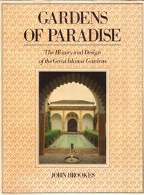Gardens of Paradise: History and Design of the Great Islamic Gardens