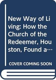 NEW WAY OF LIVING: HOW THE CHURCH OF THE REDEEMER, HOUSTON, FOUND A NEW LIFE STYLE