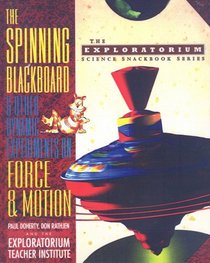 Spinning Blackboard and Other Dynamic Experiments on Force and Motion (Exploratorium Science Snackbook Series)