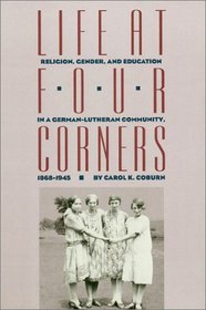 Life at Four Corners: Religion, Gender, and Education in a German-Lutheran Community, 1868-1945
