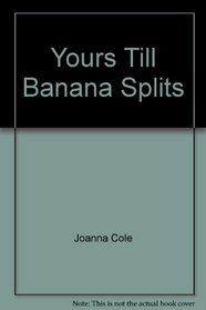 Yours Till Banana Splits