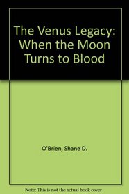 The Venus legacy: When the moon turns to blood
