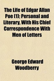 The Life of Edgar Allan Poe (1); Personal and Literary, With His Chief Correspondence With Men of Letters