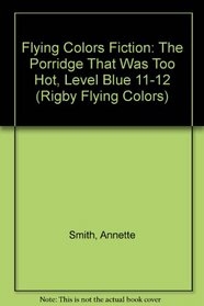 Flying Colors Fiction: The Porridge That Was Too Hot, Level Blue 11-12