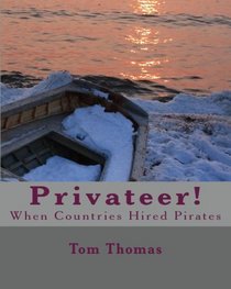 Privateer!: When Countries Hired Pirates (Volume 1)