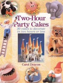 Two-Hour Party Cakes: 30 Cakes To Decorate in Two Hours or Less