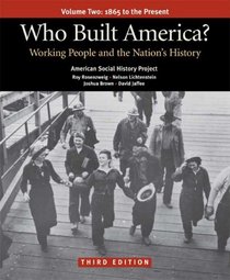 Who Built America?  Volume Two: 1865 to the Present: Working People and the Nation's History