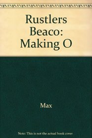 Rustlers Beaco: Making O