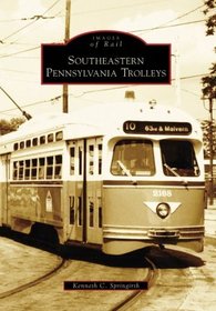 Southeastern Pennsylvania Trolleys (Images of Rail: Pennsylvania)