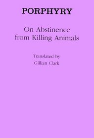 Porphyry: On Abstinence from Killing Animals (Ancient Commentators on Aristotle)