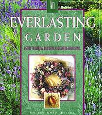 An Everlasting Garden: A Guide to Growing, Harvesting, and Enjoying Everlastings