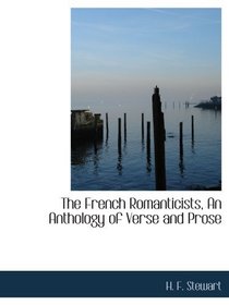 The French Romanticists, An Anthology of Verse and Prose