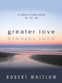 Greater Love (Tides of Truth Series, Book 3)