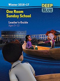Deep Blue One Room Sunday School Leader's Guide Winter 2016-17: Ages 3-12