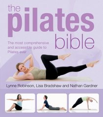 The Pilates Bible: The Most Comprehensive and Accessible Guide to Pilates Ever