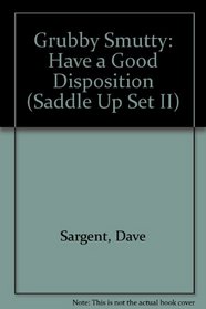 Grubby Smutty: Have a Good Disposition (Saddle Up Set II)