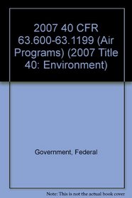 2007 40 CFR 63.600-63.1199 (Air Programs)