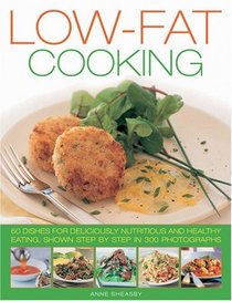 Low Fat Cooking: 60 Dishes for Deliciously Nutritious and Healthy Eating, Shown in 300 Step-by-Step Photographs