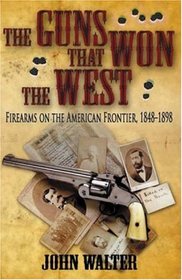 The Guns that Won the West: Firearms on the American Frontier, 1848-1898