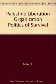 Palestine Liberation Organization Politics of Survival (The Washington papers)