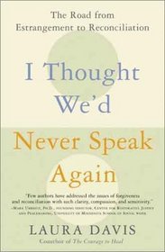 I Thought We'd Never Speak Again : The Road from Estrangement to Reconciliation