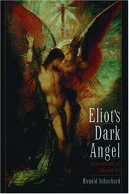 Eliot's Dark Angel: Intersections of Life and Art