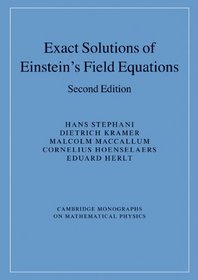 Exact Solutions of Einstein's Field Equations (Cambridge Monographs on Mathematical Physics)