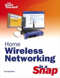 Home Wireless Networking in a Snap (Sams Teach Yourself)