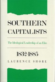 Southern Capitalists: The Ideological Leadership of an Elite, 1832-1885 (Fred W Morrison Series in Southern Studies)