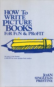 How to write picture books for fun & profit: An easy to use format : a must for every picture book author